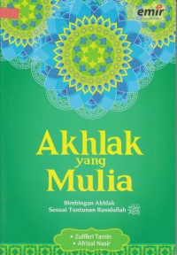 Image of Akhlak yang Mulia : Bimbingan Akhlak Sesuai Tuntutan Rasulullah