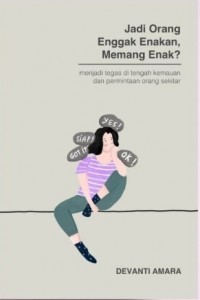 Image of Jadi Orang Nggak Enakan, Memang Enak? : Menjadi tegas di tengah kemauan dan permintaan orang lain