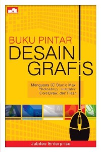 Image of Buku Pintar Desain Grafis :Mengupas 3D Studio Max, PhotoShop, Ilustrator, CorelDraw, dan Flasj