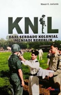Image of KNIL ; Dari Serdadu Kolonial Menjadi Republik