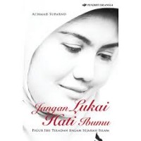 Image of Jangan Lukai Hati Ibumu : Figur Ibu Teladan Dalam Sejarah Islam