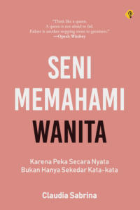 Image of Seni Memahami Wanita : Karena Peka Secara Nyata Bukan Hanya Sekedar Kata-kata